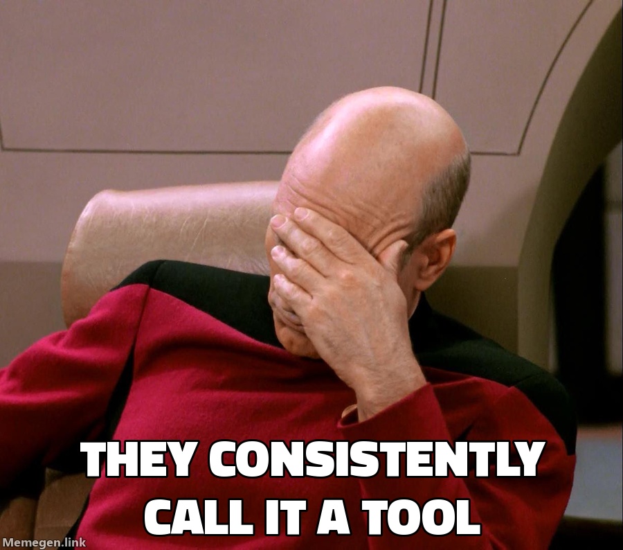 Picard facepalm meme captioned: they consistently call it a tool